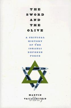 SWORD AND OLIVE A CRITICAL HISTORY OF ISRAELI DEFENSE FORCE By Martin Van VG