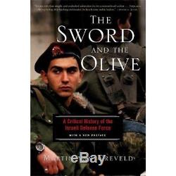 The Sword and the Olive A Critical History of the Israeli Defense Force Martin