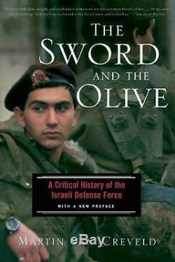 The Sword and the Olive A Critical History of the Israeli Defense Force by Mart
